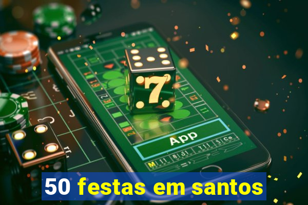 50 festas em santos